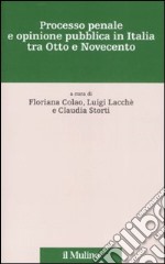 Processo penale e opinione pubblica in Italia tra Otto e Novecento libro