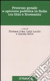Processo penale e opinione pubblica in Italia tra Otto e Novecento libro