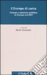 L'Europa di carta. Stampa e opinione pubblica in Europa nel 2007 libro