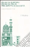 Islam in Europa/Islam in Italia. Tra diritto e società libro di Ferrari A. (cur.)