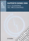 Rapporto SVIMEZ 2008 sull'economia del Mezzogiorno libro