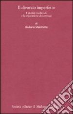 Il divorzio imperfetto. I giuristi medievali e la separazione dei coniugi