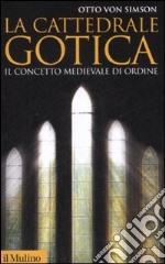 La cattedrale gotica. Il concetto medievale di ordine