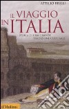 Il viaggio in Italia. Storia di una grande tradizione culturale libro di Brilli Attilio