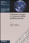 L'Unione Europea e il governo della globalizzazione. Rapporto 2008 sull'integrazione europea libro