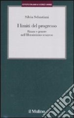 I limiti del progresso. Razza e genere nell'Illuminismo scozzese libro