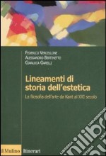 Lineamenti di storia dell'estetica. La filosofia dell'arte da Kant al XXI secolo libro