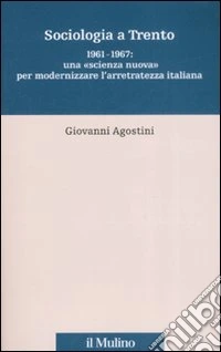 Sociologia a Trento. 1961-1967: una «scienza nuova» per modernizzare l'arretratezza italiana
