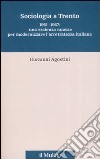 Sociologia a Trento. 1961-1967: una «scienza nuova» per modernizzare l'arretratezza italiana libro
