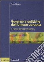 Governo e politiche dell'Unione europea. Vol. 1: Storia e teorie dell'integrazione libro