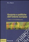 Governo e politiche dell'Unione europea. Vol. 1: Storia e teorie dell'integrazione libro