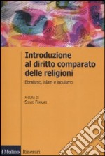 Introduzione al diritto comparato delle religioni. Ebraismo, islam, induismo libro