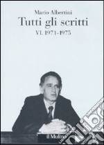 Tutti gli scritti. Vol. 6: 1971-1975 libro