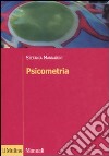 Psicometria. Fondamenti, metodi e applicazioni libro