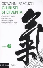 Giuristi si diventa. Come riconoscere e apprendere le abilità proprie delle professioni legali libro