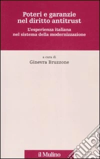 Poteri e garanzie nel diritto antitrust. L'esperienza italiana nel sistema della modernizzazione
