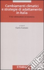 Cambiamenti climatici e strategie di adattamento in Italia. Una valutazione economica libro