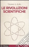 Le rivoluzioni scientifiche libro di Kuhn Thomas S.