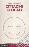 Cittadini globali. Cosmopolitismo e democrazia libro di Benhabib Seyla