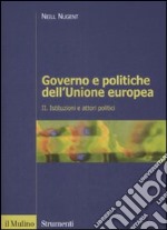 Governo e politiche dell'Unione europea. Vol. 2: Istituzioni e attori politici libro