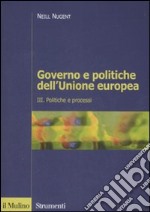 Governo e politiche dell'Unione europea. Vol. 3: Politiche e processi libro