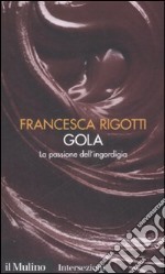 Gola. La passione dell'ingordigia. I 7 vizi capitali libro