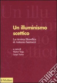 Un illuminismo scettico. La ricerca filosofica di Antonio Santucci