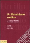 Un illuminismo scettico. La ricerca filosofica di Antonio Santucci libro