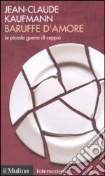 Baruffe d'amore. Le piccole guerre di coppia libro