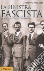 La sinistra fascista. Storia di un progetto mancato libro