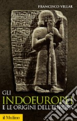 Gli indoeuropei e le origini dell'Europa. Lingua e storia