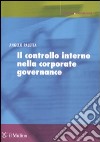 Il controllo interno nella corporate governance. Principi, metodi ed esperienze libro di Paletta Angelo