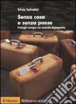 Senza casa e senza paese. Profughi europei nel secondo dopoguerra libro