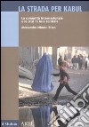 La strada per Kabul. La comunità internazionale e le crisi in Asia Centrale libro