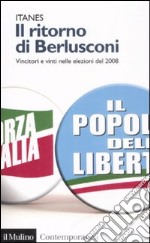 Il ritorno di Berlusconi. Vincitori e vinti nelle elezioni del 2008 libro