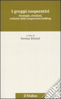 I gruppi cooperativi. Strategie, risultati, criticità delle cooperative holding libro