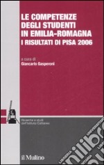 Le competenze degli studenti in Emilia-Romagna. I risultati di Pisa 2006 libro