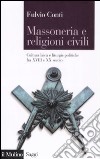 Massoneria e religioni civili. Cultura laica e liturgie politiche fra XVIII e XX secolo libro