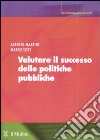 Valutare il successo delle politiche pubbliche libro di Martini Alberto Sisti Marco