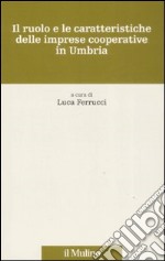 Il ruolo e le caratteristiche delle imprese cooperative in Umbria libro