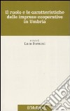 Il ruolo e le caratteristiche delle imprese cooperative in Umbria libro di Ferrucci L. (cur.)