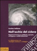 Nell'occhio del ciclone. Rapporto di ricerca su ambiente e povertà, emergenze e conflitti dimenticati libro