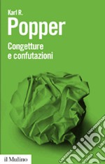 Congetture e confutazioni. Lo sviluppo della conoscenza scientifica libro