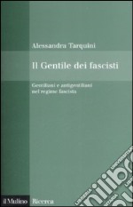 Il Gentile dei fascisti. Gentiliani e antigentiliani nel regime fascista libro