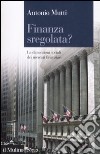 Finanza sregolata? Le dimensioni sociali dei mercati finanziari libro di Mutti Antonio