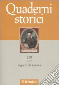 Quaderni storici (2009). Vol. 1: Oggetti di scienza libro