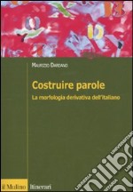 Costruire parole. La morfologia derivativa dell'italiano libro