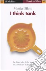 I think tank. Le fabbriche delle idee in America e in Europa