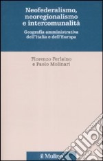 Neofederalismo, neoregionalismo e intercomunità. Geografia amministrativa dell'Italia e dell'Europa