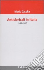 Anticlericali in Italia. 1944-1947 libro